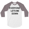 everyone lets me down 3/4 Sleeve Shirt