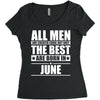 all men are created equal but only the best are born in june Women's Triblend Scoop T-shirt