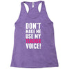 Don't Make Me Use My Teacher Voice Racerback Tank