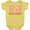 will you be my valentine Baby Onesie