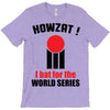 HOWZAT I BAT FOR THE WORLD SERIES T-Shirt