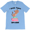 i speak fluent sarcazm. T-Shirt
