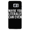 maybe you literally can even Samsung Galaxy S7