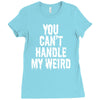 you can't handle my weird Ladies Fitted T-Shirt