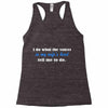 i do what the voices in my wifes head Racerback Tank