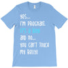 Yes...I'm Pregnant.It's a Boy! And No...You Can't Touch My Belly! T-Shirt