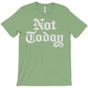 not today T-Shirt