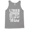 i tried jogging but i kept spilling my wine Tank Top