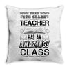 This 4 TH Grade Teacher Has An Amazing! Class Throw Pillow