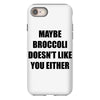maybe broccoli doesn't like you either iPhone 8