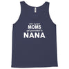 Only The Best Moms Get Promoted To Nana Tank Top