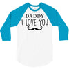 daddy i love you 3/4 Sleeve Shirt