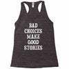 bad choices make good stories Racerback Tank