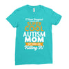I Never Imagined I Would Be A Super Cool Autism Mom But Here I Am Kill Ladies Fitted T-Shirt