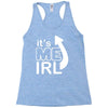 me irl Racerback Tank