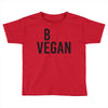 be vegan Toddler T-shirt