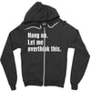 hang on. let me overthink this Zipper Hoodie
