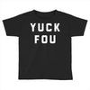 yuck fou Toddler T-shirt