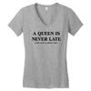 a queen is never late Women's V-Neck T-Shirt
