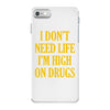 i don't need life i'm high on drugs iPhone 7 Case