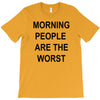 morning people are the worst T-Shirt