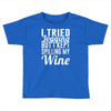 i tried jogging but i kept spilling my wine Toddler T-shirt