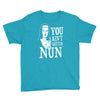 you aint getting nun Youth Tee