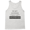 In My Defense I WAs Left Unsupervised Tank Top