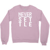never settle Crewneck Sweatshirt