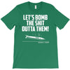 lets bomb the shit outta them T-Shirt