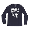 i dont want to party i want my wife Long Sleeve Shirts