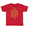 kings are born in 1977 Toddler T-shirt
