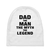Dad The Man The Myth The Legend - Son Of A Legend Family Matching Baby Beanies
