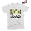 hunting gets me up Exclusive T-shirt