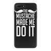 mustache made me do it funny iPhone 7 Plus Case