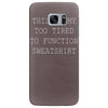 this is my too tired to function sweatshirt Samsung Galaxy S7 Edge