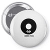 i miss you Pin-back button