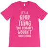 it's a kpop thing you probably wouldn't understand T-Shirt