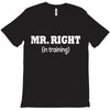 mr right in training T-Shirt