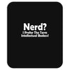 nerd,i prefer the term intellectual badass Mousepad