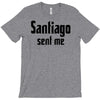 santiago sent me T-Shirt