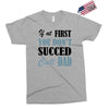 if at first you don't succed call dad Exclusive T-shirt