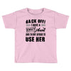 Back Off Crazy Aunt Afraid To Use Her Toddler T-shirt