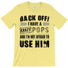 back off i have a crazy pops and i'm not afraid to user him T-Shirt