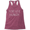 forever hungry Racerback Tank