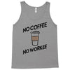 no coffee no workee Tank Top