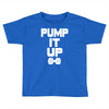 pump it up Toddler T-shirt