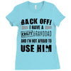 Back Off Crazy Granddad Afraid To Use Him Ladies Fitted T-Shirt