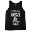 I Don't Need Therapy Just to Do Skiing Tank Top