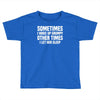 sometimes i wake up grumpy Toddler T-shirt